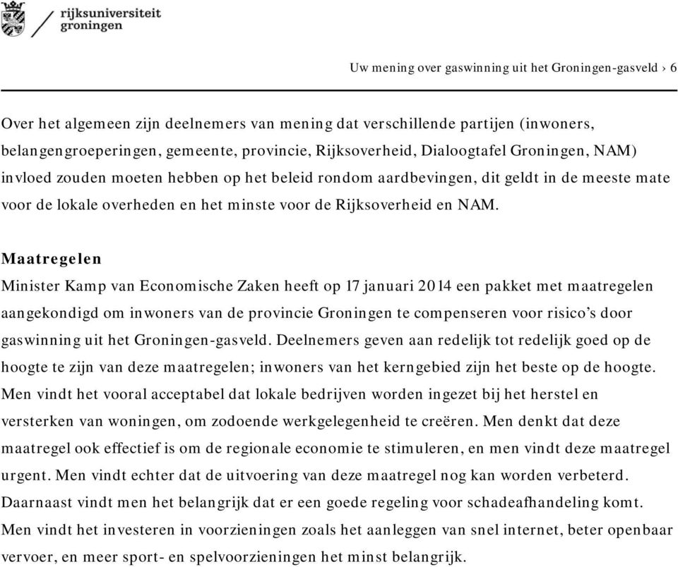 Maatregelen Minister Kamp van Economische Zaken heeft op 17 januari 2014 een pakket met maatregelen aangekondigd om inwoners van de provincie Groningen te compenseren voor risico s door gaswinning