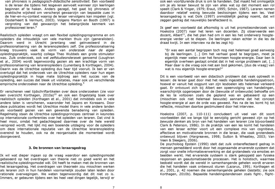 Oosterheert & Vermunt, 2003). Volgens Marton en Booth (1997) is vergroting van dat gewaarzijn het belangrijkste kenmerk van professioneel leren.