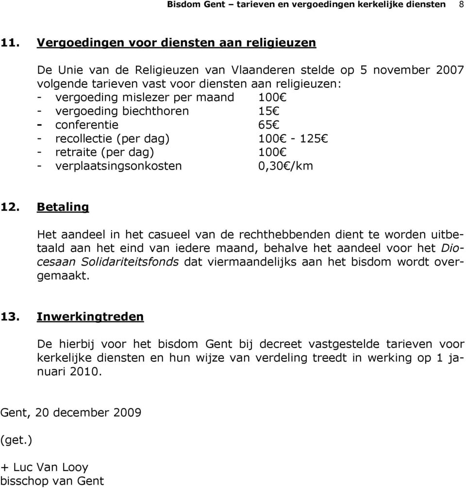 100 - vergoeding biechthoren 15 - conferentie 65 - recollectie (per dag) 100-125 - retraite (per dag) 100 - verplaatsingsonkosten 0,30 /km 12.