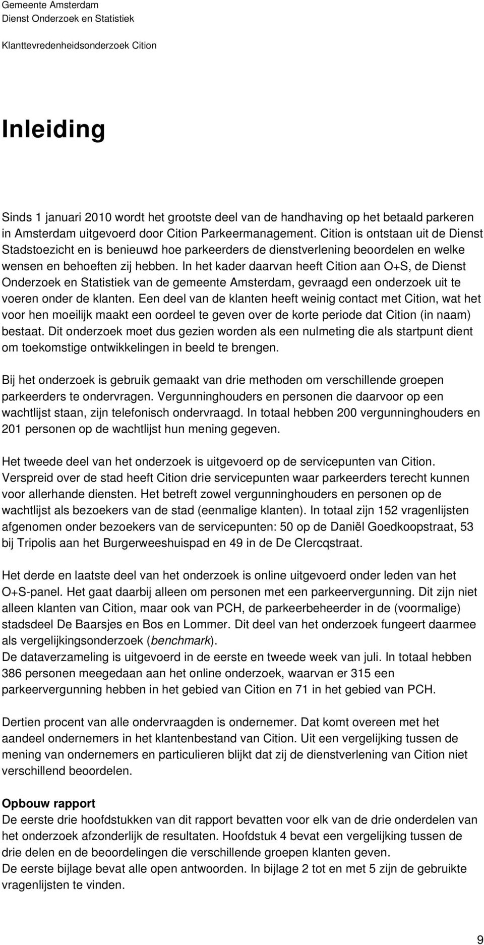 In het kader daarvan heeft Cition aan O+S, de Dienst Onderzoek en Statistiek van de gemeente Amsterdam, gevraagd een onderzoek uit te voeren onder de klanten.