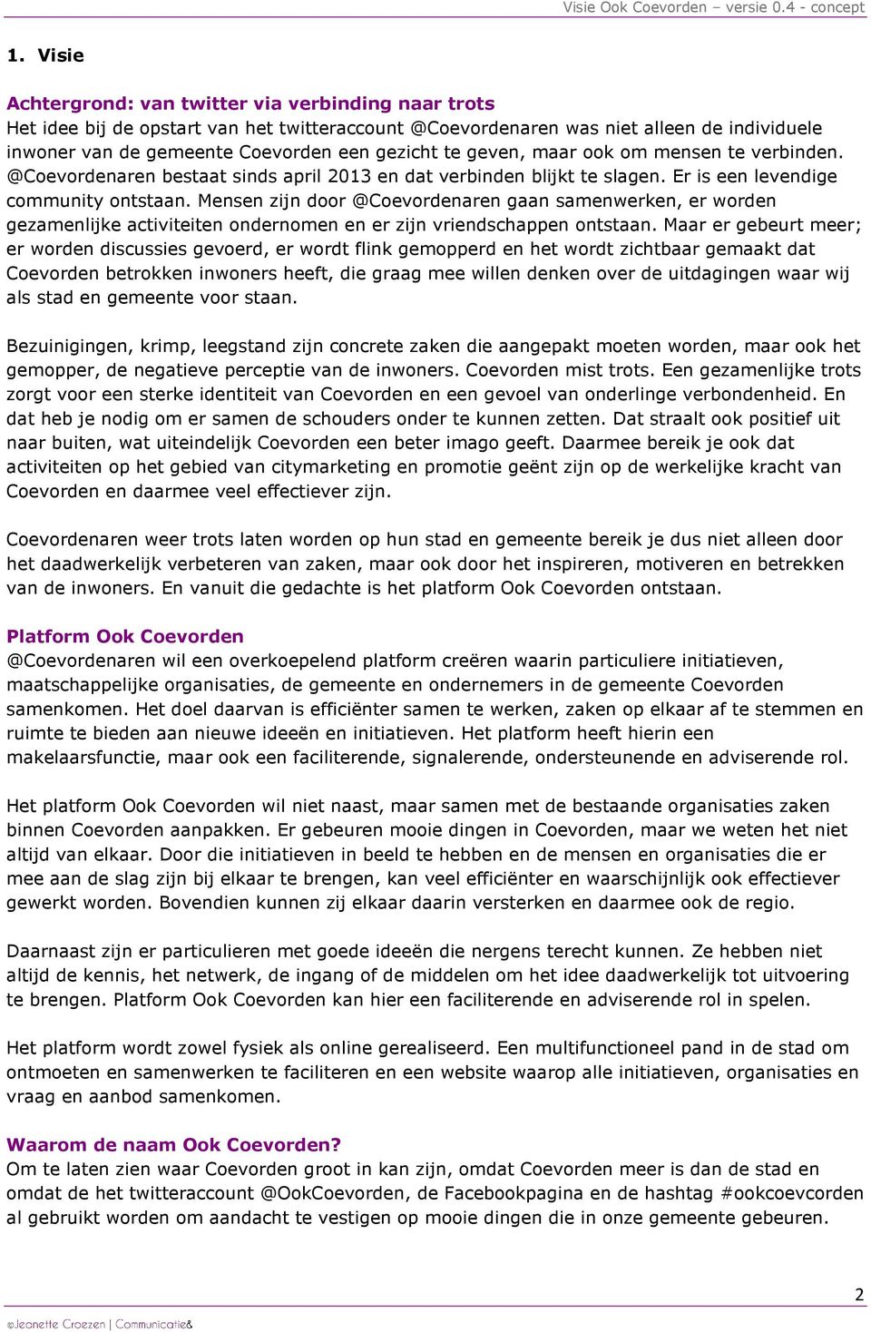 Mensen zijn door @Coevordenaren gaan samenwerken, er worden gezamenlijke activiteiten ondernomen en er zijn vriendschappen ontstaan.