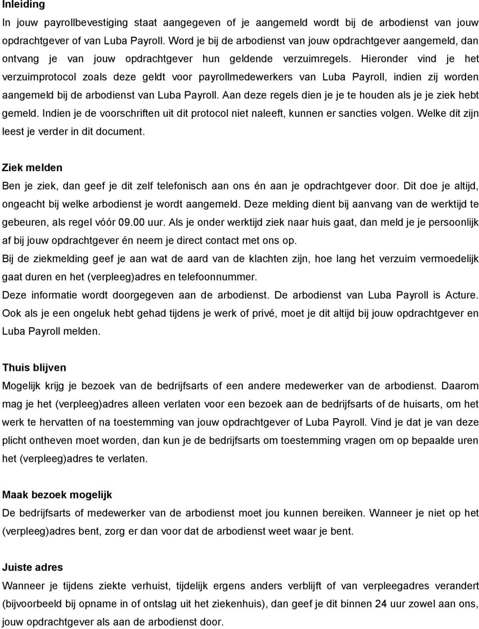 Hieronder vind je het verzuimprotocol zoals deze geldt voor payrollmedewerkers van Luba Payroll, indien zij worden aangemeld bij de arbodienst van Luba Payroll.