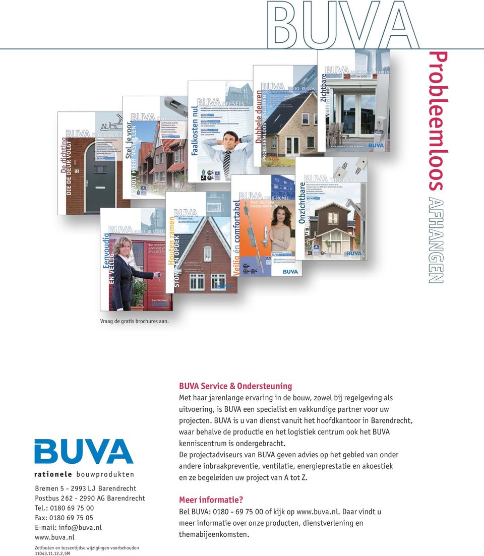 2,5M BUVA Service & Ondersteuning Met haar jarenlange ervaring in de bouw, zowel bij regelgeving als uitvoering, is BUVA een specialist en vakkundige partner voor uw projecten.