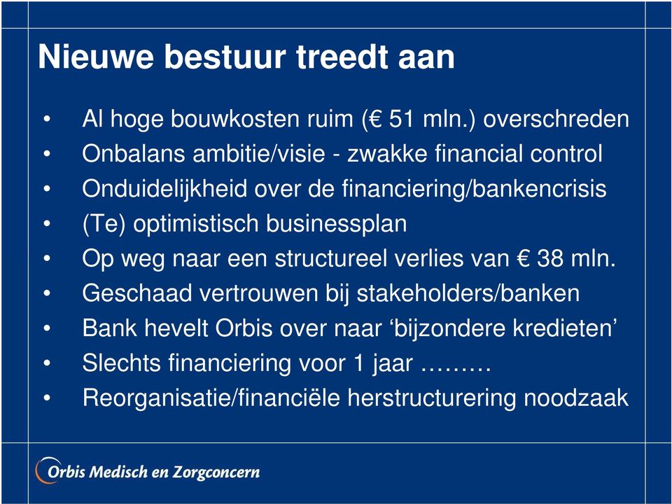 financiering/bankencrisis (Te) optimistisch businessplan Op weg naar een structureel verlies van 38 mln.