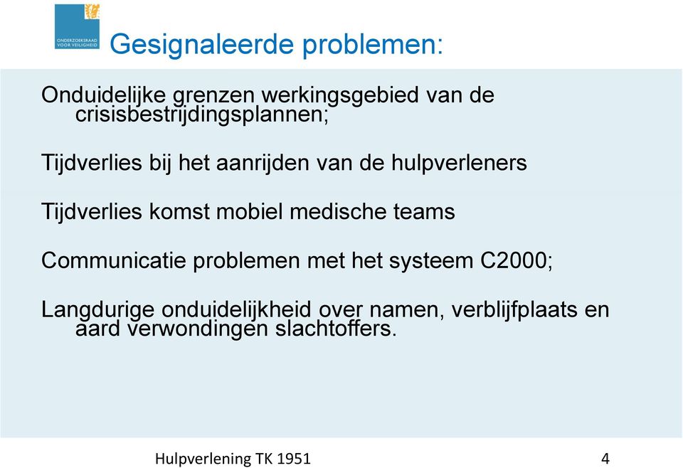 Tijdverlies komst mobiel medische teams Communicatie problemen met het systeem C2000;