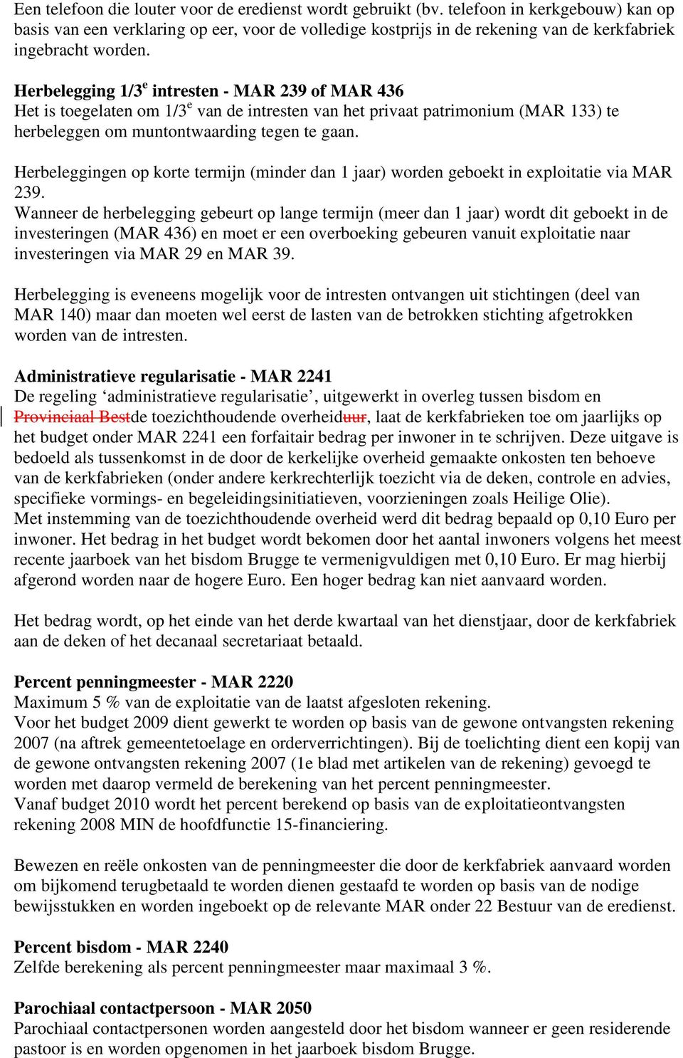 Herbelegging 1/3 e intresten - MAR 239 of MAR 436 Het is toegelaten om 1/3 e van de intresten van het privaat patrimonium (MAR 133) te herbeleggen om muntontwaarding tegen te gaan.