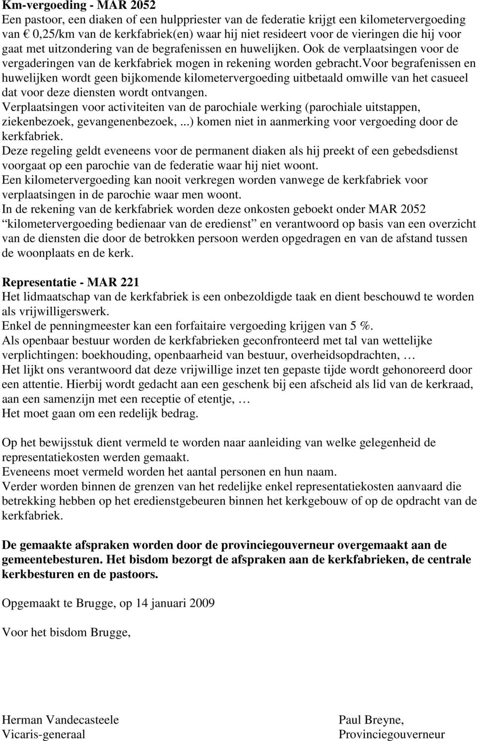 voor begrafenissen en huwelijken wordt geen bijkomende kilometervergoeding uitbetaald omwille van het casueel dat voor deze diensten wordt ontvangen.