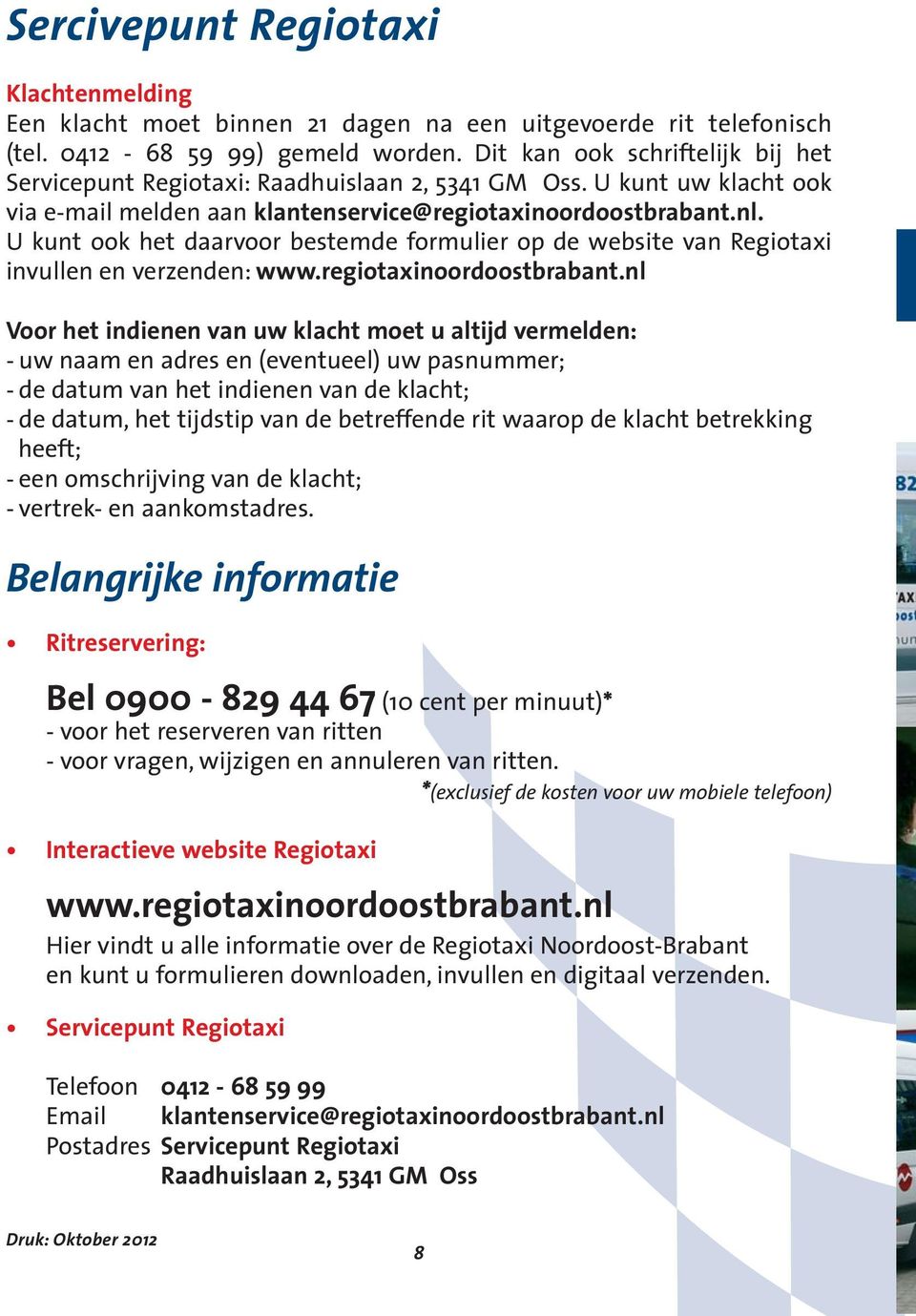 U kunt ook het daarvoor bestemde formulier op de website van Regiotaxi invullen en verzenden: www.regiotaxinoordoostbrabant.