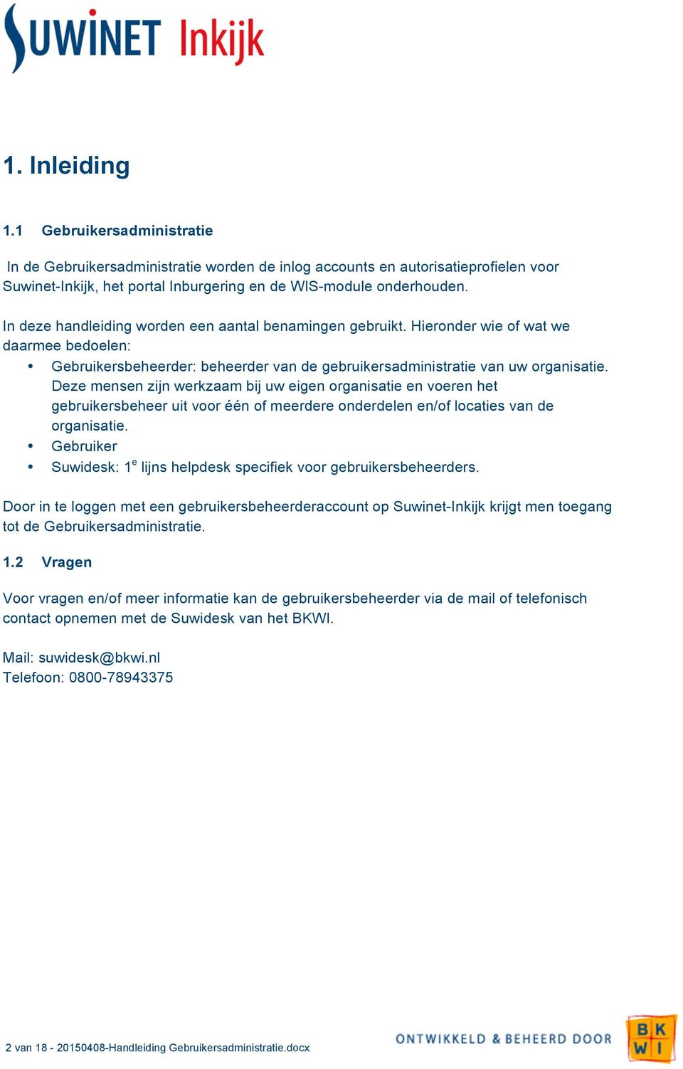 Deze mensen zijn werkzaam bij uw eigen organisatie en voeren het gebruikersbeheer uit voor één of meerdere onderdelen en/of locaties van de organisatie.