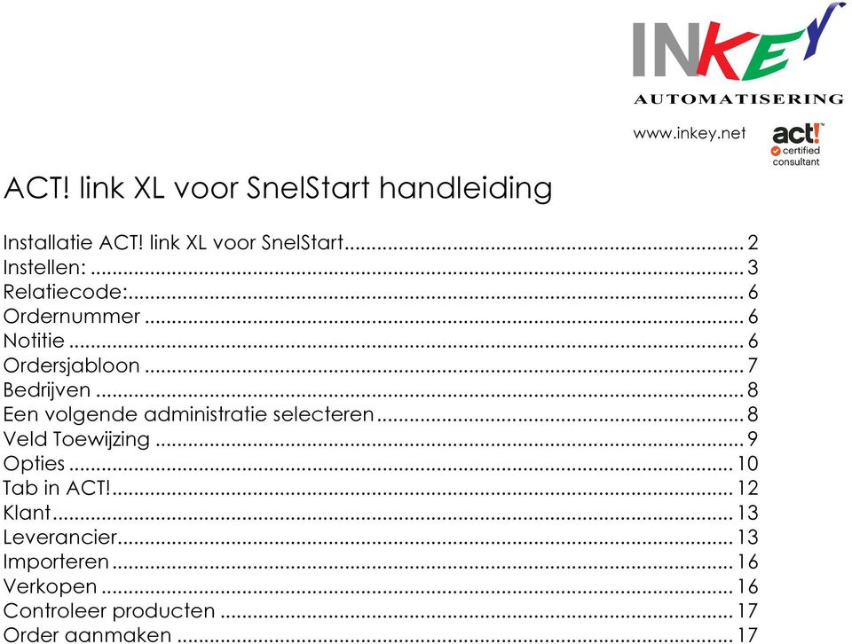 .. 8 Een volgende administratie selecteren... 8 Veld Toewijzing... 9 Opties... 10 Tab in ACT!