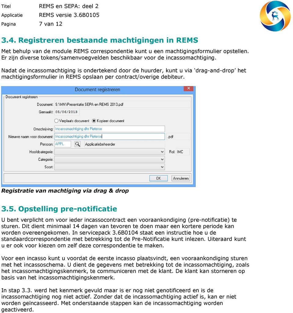 Nadat de incassomachtiging is ondertekend door de huurder, kunt u via drag-and-drop het machtigingsformulier in REMS opslaan per contract/overige debiteur.