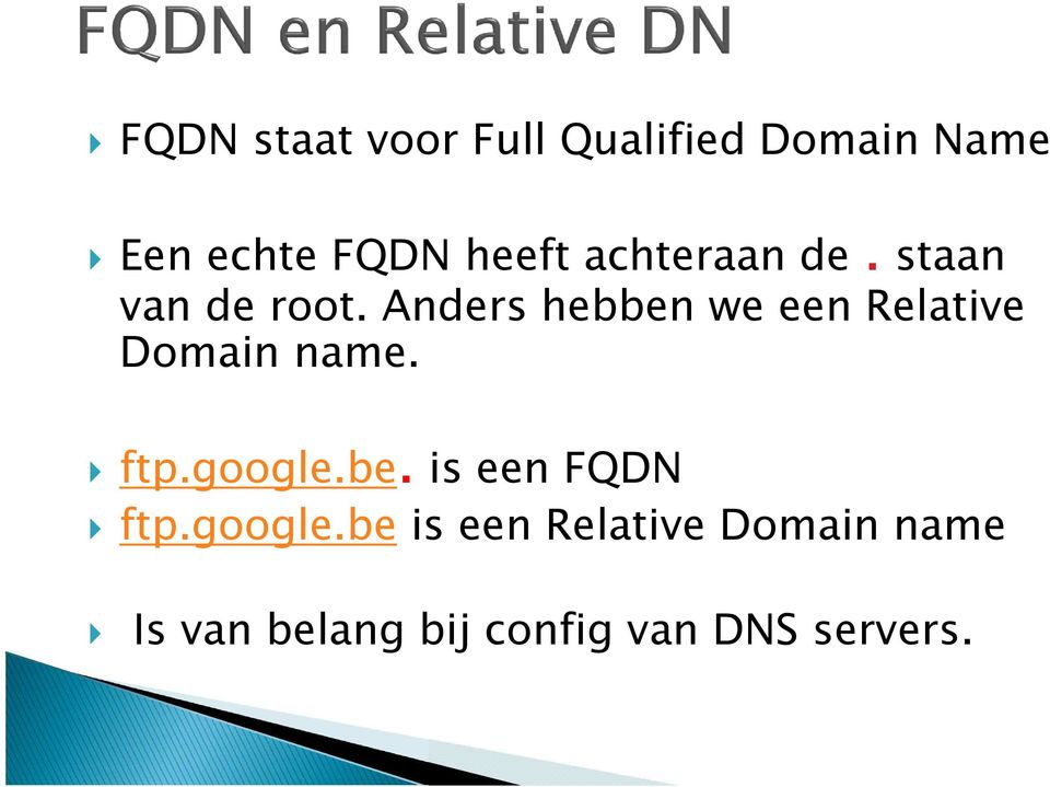 Anders hebben we een Relative Domain name. ftp.google.be. is een FQDN ftp.