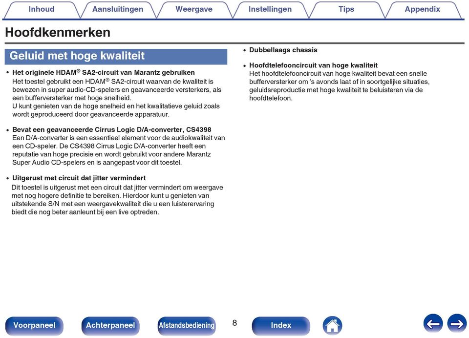 0 Dubbellaags chassis 0 Hoofdtelefooncircuit van hoge kwaliteit Het hoofdtelefooncircuit van hoge kwaliteit bevat een snelle bufferversterker om s avonds laat of in soortgelijke situaties,