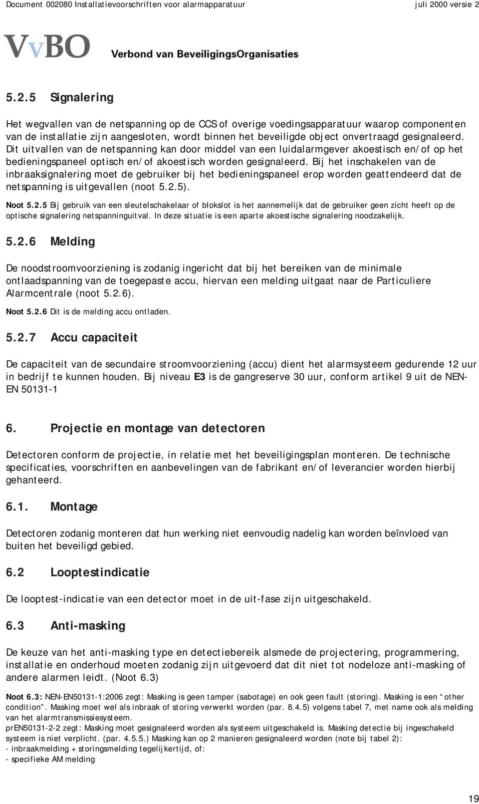 Bij het inschakelen van de inbraaksignalering moet de gebruiker bij het bedieningspaneel erop worden geattendeerd dat de netspanning is uitgevallen (noot 5.2.