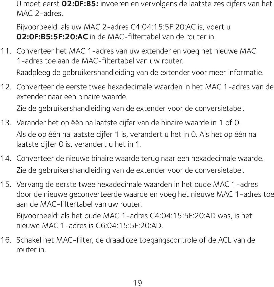 Converteer het MAC 1-adres van uw extender en voeg het nieuwe MAC 1-adres toe aan de MAC-filtertabel van uw router. Raadpleeg de gebruikershandleiding van de extender voor meer informatie. 12.