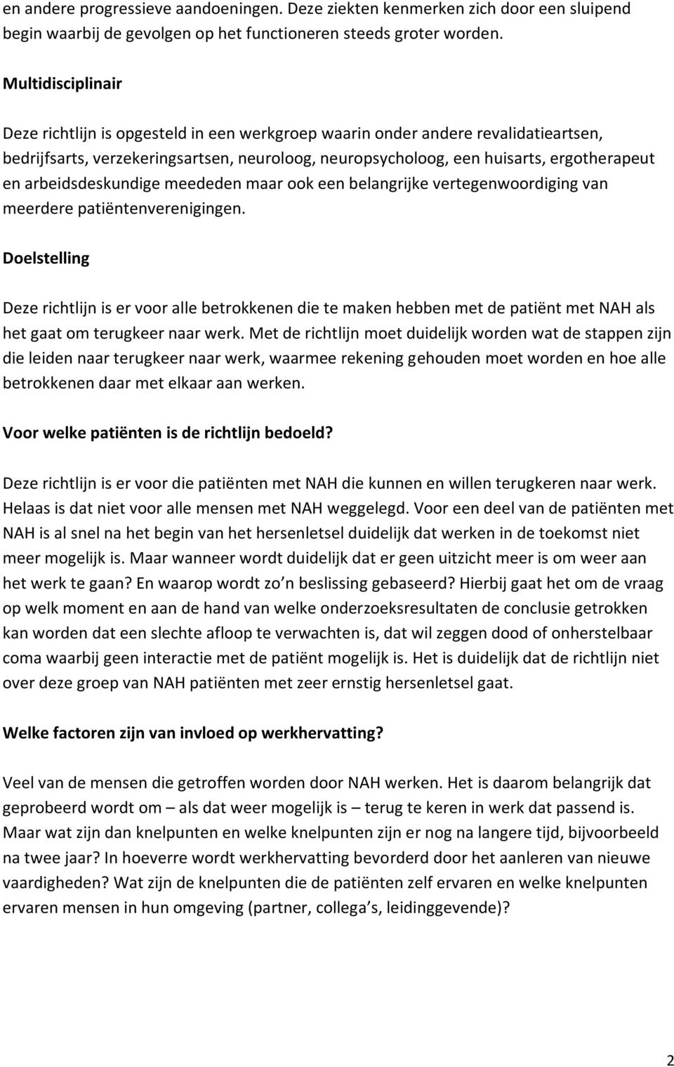 arbeidsdeskundige meededen maar ook een belangrijke vertegenwoordiging van meerdere patiëntenverenigingen.