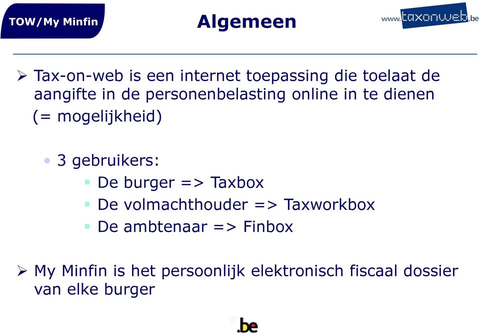 gebruikers: De burger => Taxbox De volmachthouder => Taxworkbox De ambtenaar