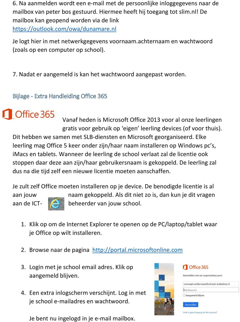 Bijlage - Extra Handleiding Office 365 Vanaf heden is Microsoft Office 2013 voor al onze leerlingen gratis voor gebruik op eigen leerling devices (of voor thuis).