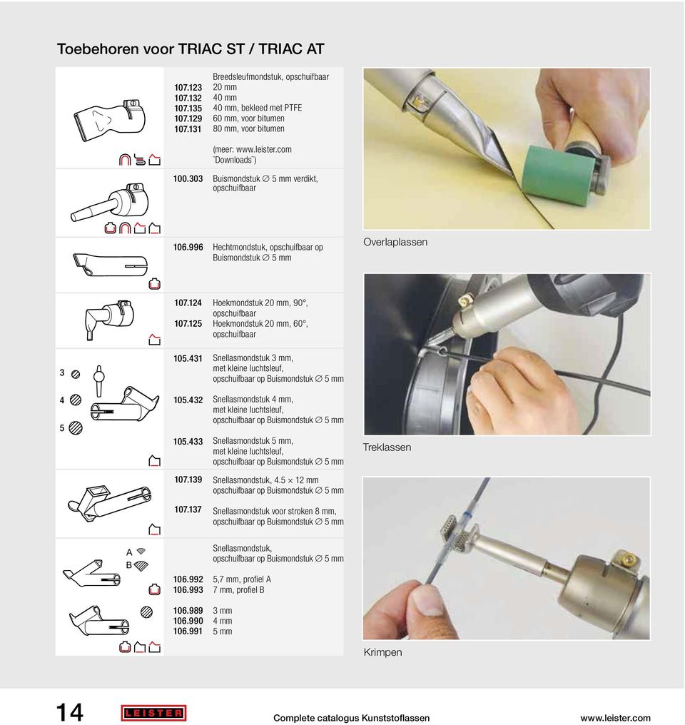 125 Hoekmondstuk 20 mm, 90, opschuifbaar Hoekmondstuk 20 mm, 60, opschuifbaar 3 105.431 Snellasmondstuk 3 mm, met kleine luchtsleuf, opschuifbaar op Buismondstuk 5 mm 4 5 105.432 105.
