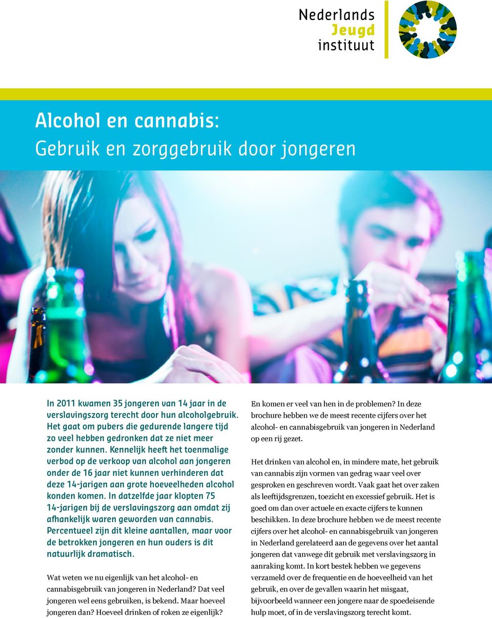 Kennelijk heeft het toenmalige verbod op de verkoop van alcohol aan jongeren onder de 16 jaar niet kunnen verhinderen dat deze 14-jarigen aan grote hoeveelheden alcohol konden komen.