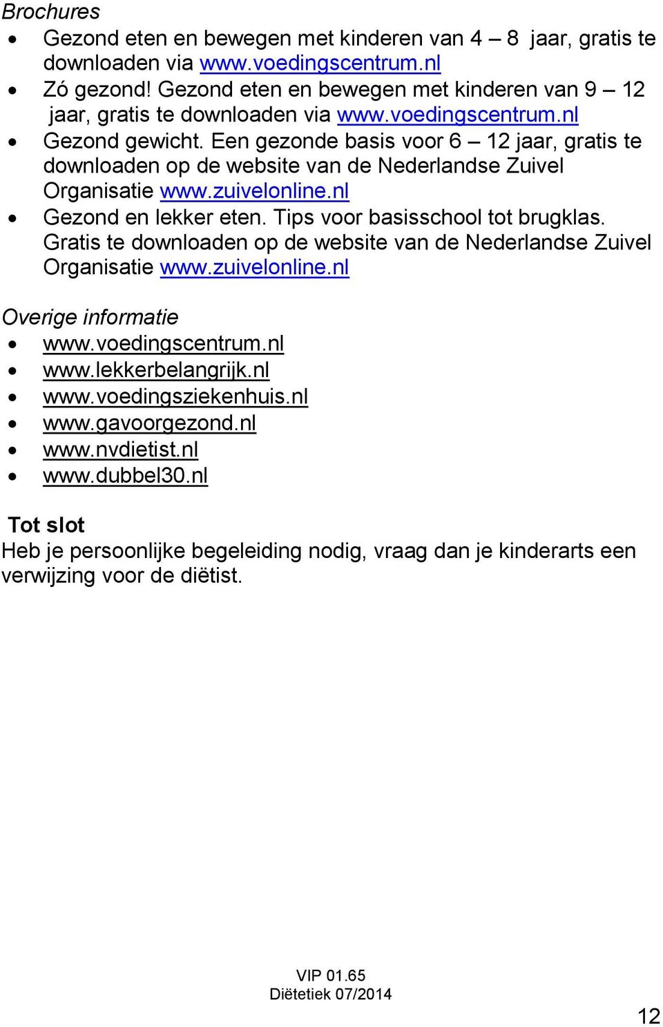 Een gezonde basis voor 6 12 jaar, gratis te downloaden op de website van de Nederlandse Zuivel Organisatie www.zuivelonline.nl Gezond en lekker eten. Tips voor basisschool tot brugklas.