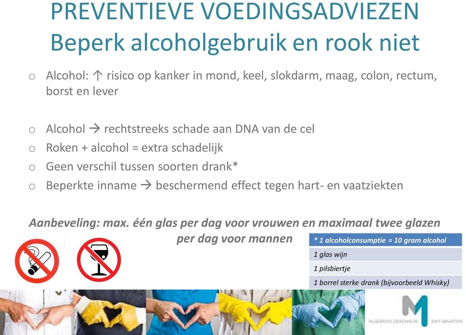 soorten drank* Beperkte inname beschermend effect tegen hart- en vaatziekten Aanbeveling: max.