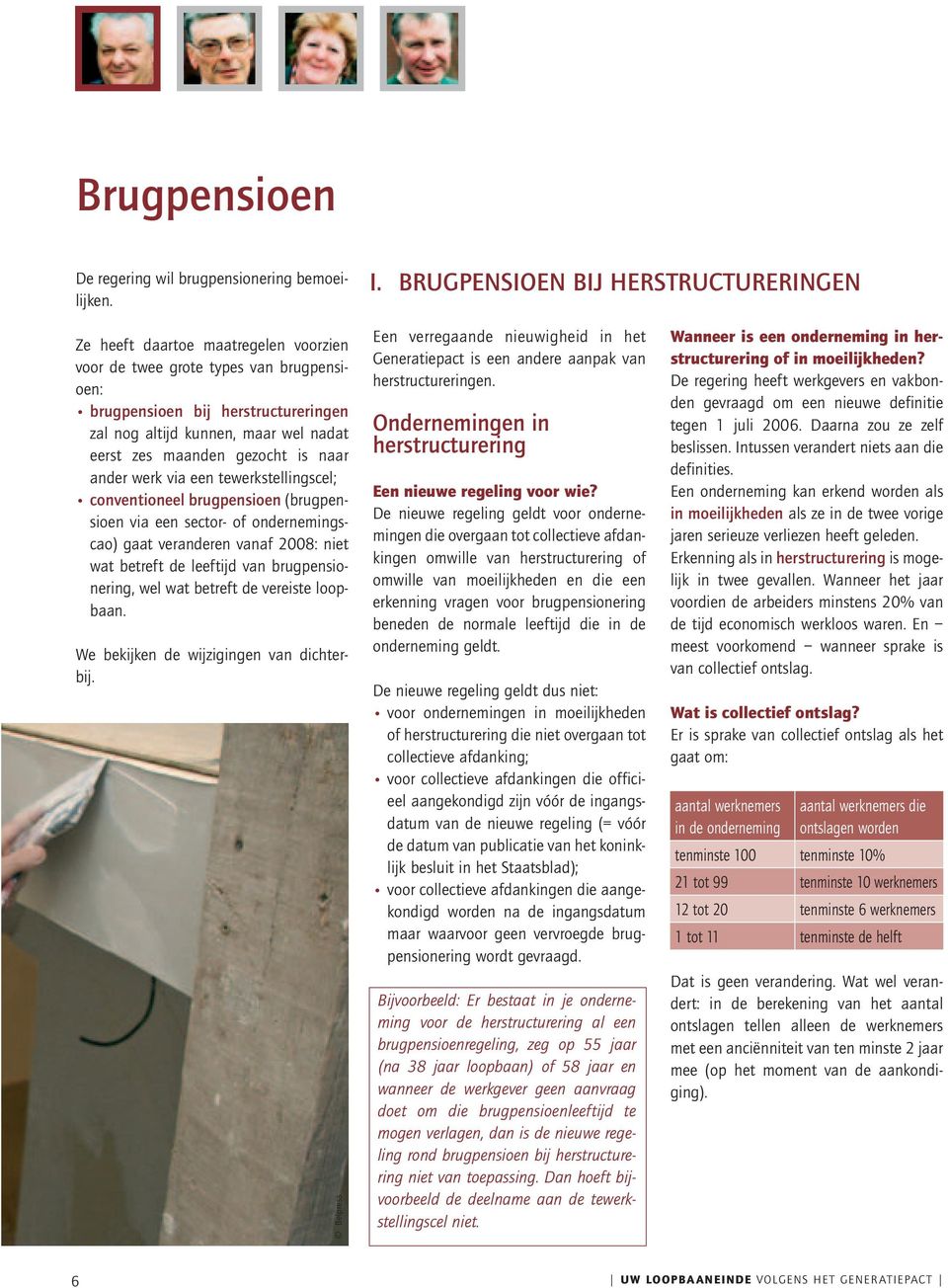 zes maanden gezocht is naar ander werk via een tewerkstellingscel; conventioneel brugpensioen (brugpensioen via een sector- of ondernemingscao) gaat veranderen vanaf 2008: niet wat betreft de