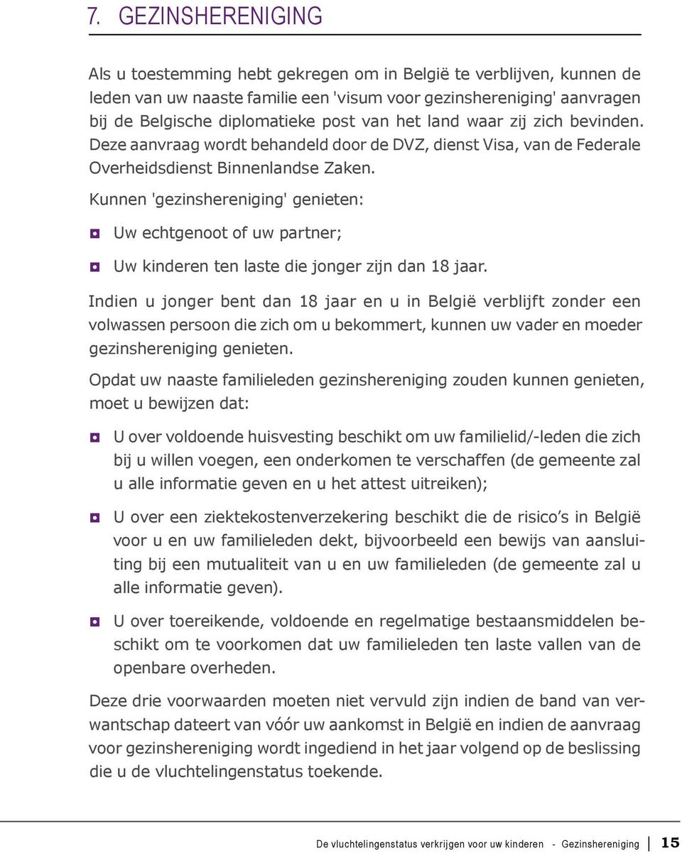 Kunnen 'gezinshereniging' genieten: Uw echtgenoot of uw partner; Uw kinderen ten laste die jonger zijn dan 18 jaar.