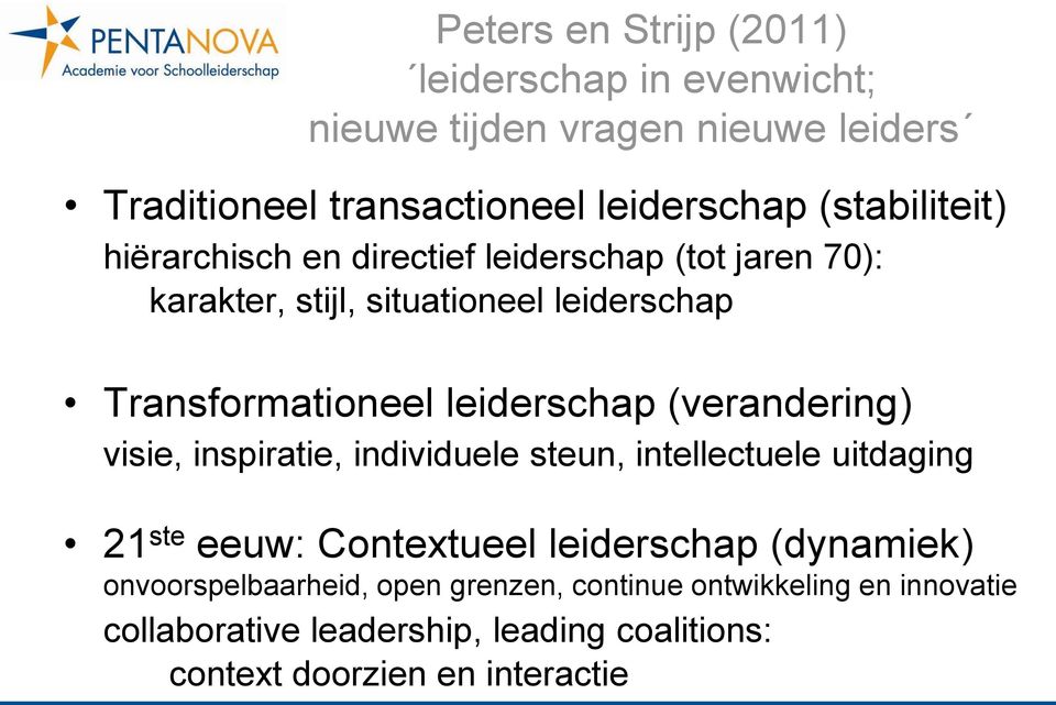 leiderschap (verandering) visie, inspiratie, individuele steun, intellectuele uitdaging 21 ste eeuw: Contextueel leiderschap