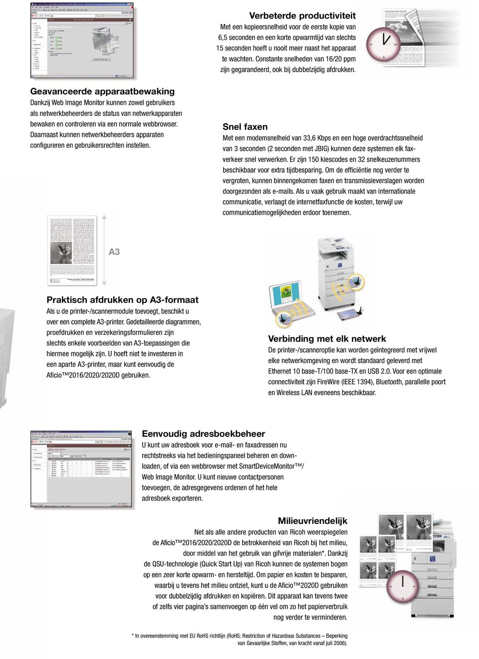 Geavanceerde apparaatbewaking Dankzij Web Image Monitor kunnen zowel gebruikers als netwerkbeheerders de status van netwerkapparaten bewaken en controleren via een normale webbrowser.