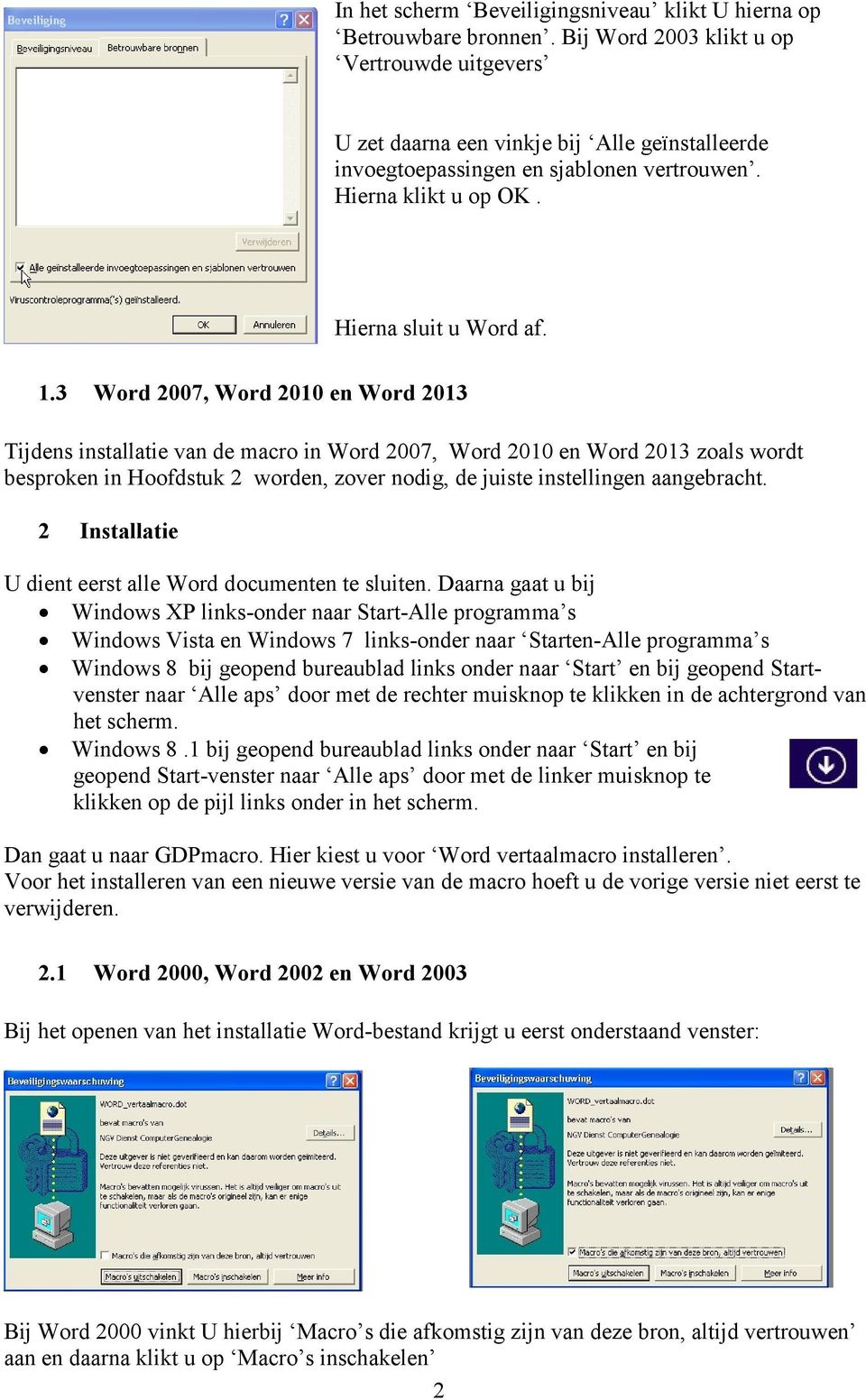 3 Word 2007, Word 2010 en Word 2013 Tijdens installatie van de macro in Word 2007, Word 2010 en Word 2013 zoals wordt besproken in Hoofdstuk 2 worden, zover nodig, de juiste instellingen aangebracht.