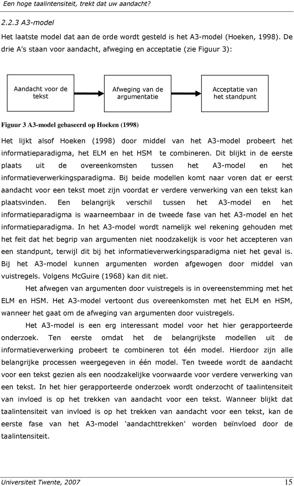 Het lijkt alsof Hoeken (1998) door middel van het A3-model probeert het informatieparadigma, het ELM en het HSM te combineren.