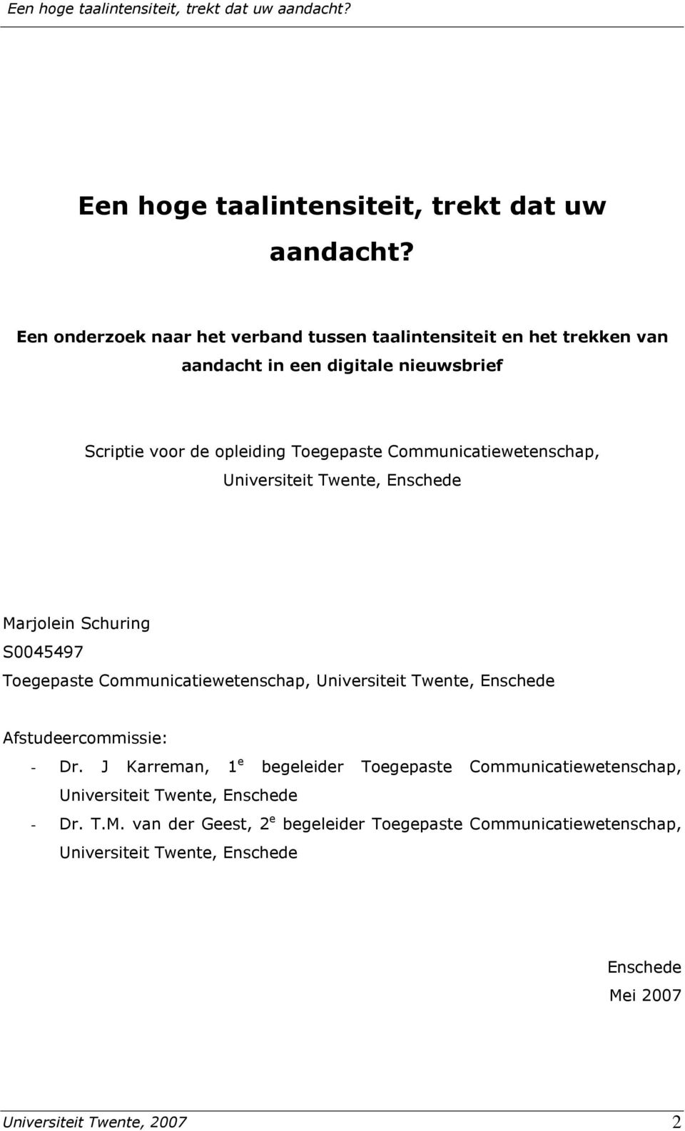 Communicatiewetenschap, Universiteit Twente, Enschede Marjolein Schuring S0045497 Toegepaste Communicatiewetenschap, Universiteit Twente, Enschede