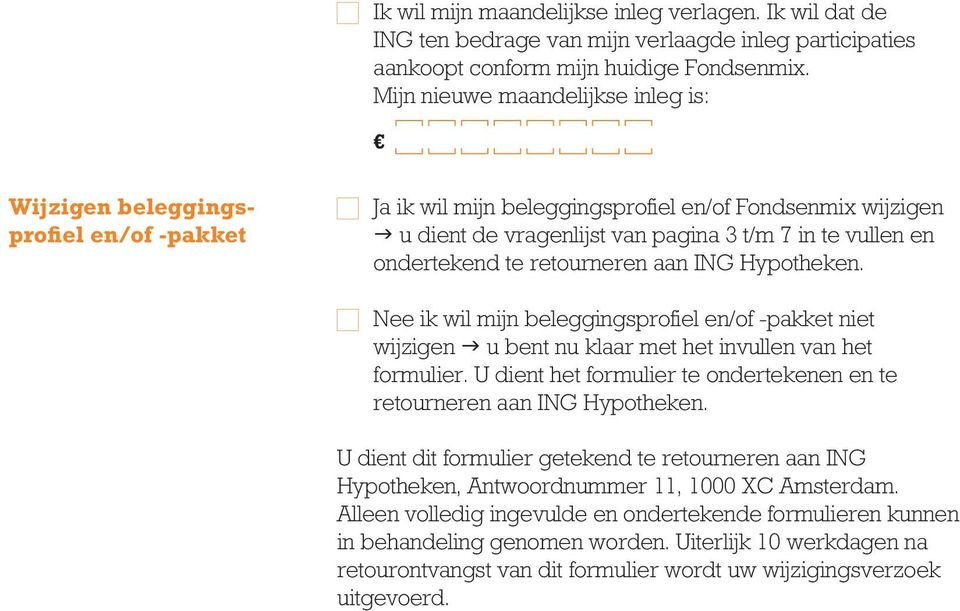 te retourneren aan ING Hypotheken. Nee ik wil mijn beleggingsprofiel en/of -pakket niet wijzigen u bent nu klaar met het invullen van het formulier.