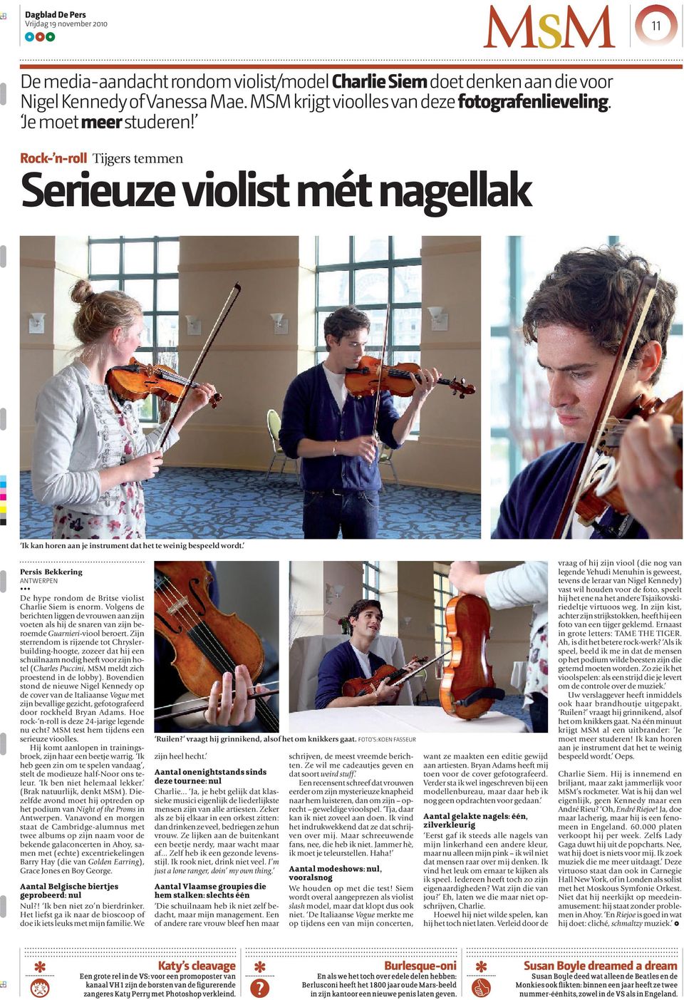 Persis Bekkering ANTWERPEN De hype rondom de Britse violist Charlie Siem is enorm. Volgens de berichten liggen de vrouwen aan zijn voeten als hij de snaren van zijn beroemde Guarnieri-viool beroert.