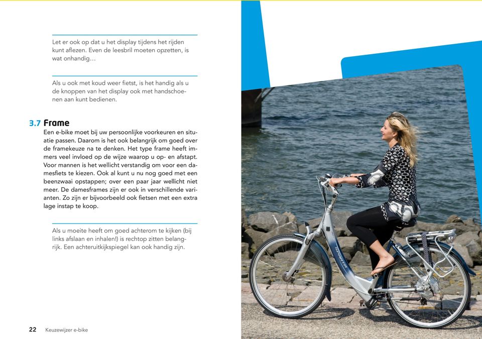 7 Frame Een e-bike moet bij uw persoonlijke voorkeuren en situatie passen. Daarom is het ook belangrijk om goed over de framekeuze na te denken.