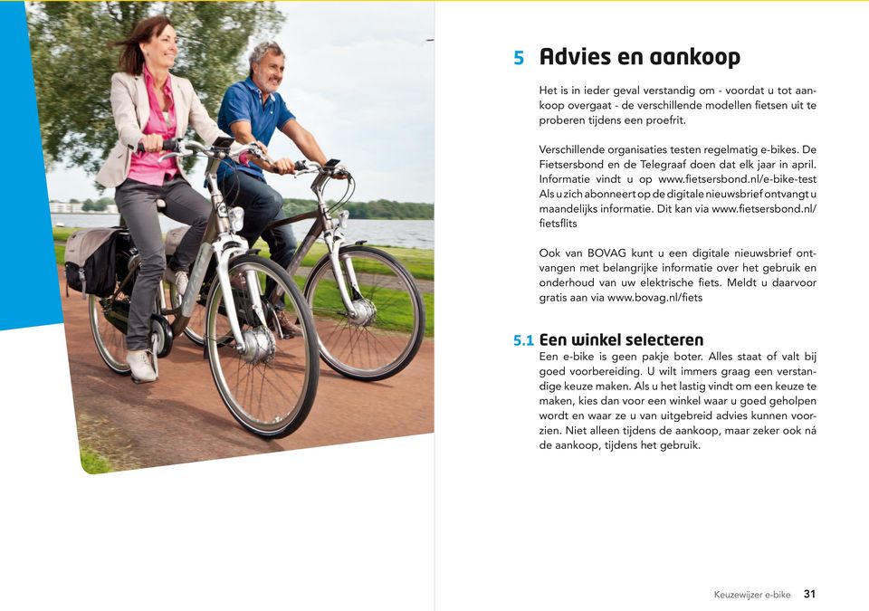 nl/e-bike-test Als u zich abonneert op de digitale nieuwsbrief ontvangt u maandelijks informatie. Dit kan via www.fietsersbond.