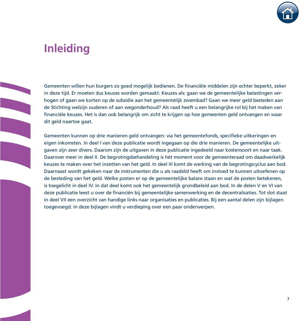 Gaan we meer geld besteden aan de Stichting welzijn ouderen of aan wegonderhoud? Als raad heeft u een belangrijke rol bij het maken van financiële keuzes.