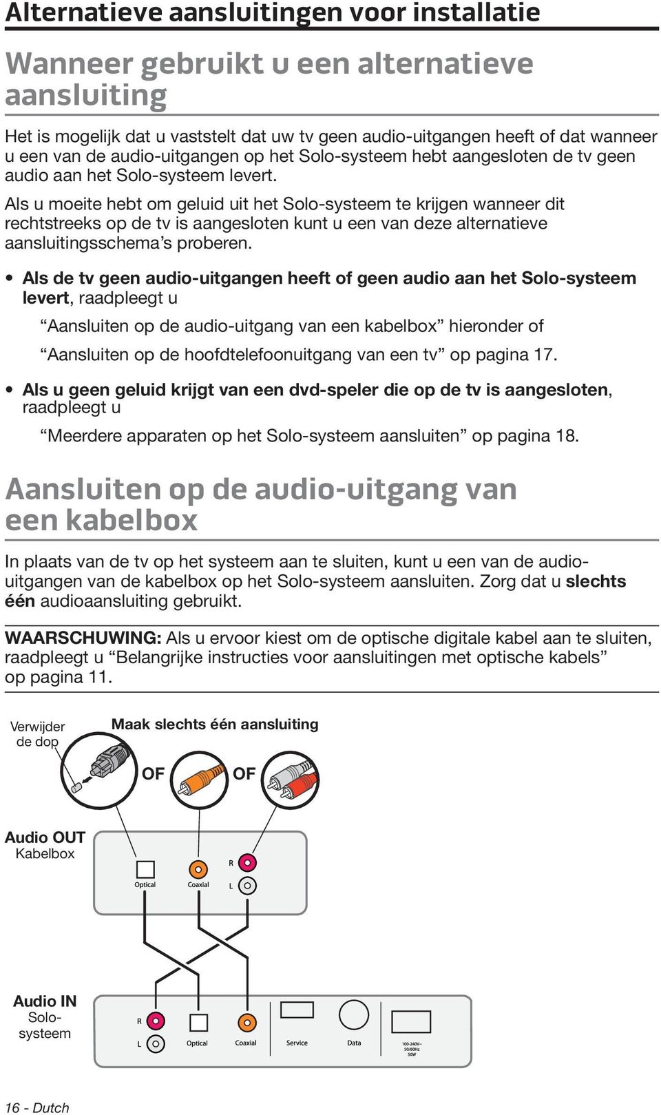 Als u moeite hebt om geluid uit het Solo-systeem te krijgen wanneer dit rechtstreeks op de tv is aangesloten kunt u een van deze alternatieve aansluitingsschema s proberen.