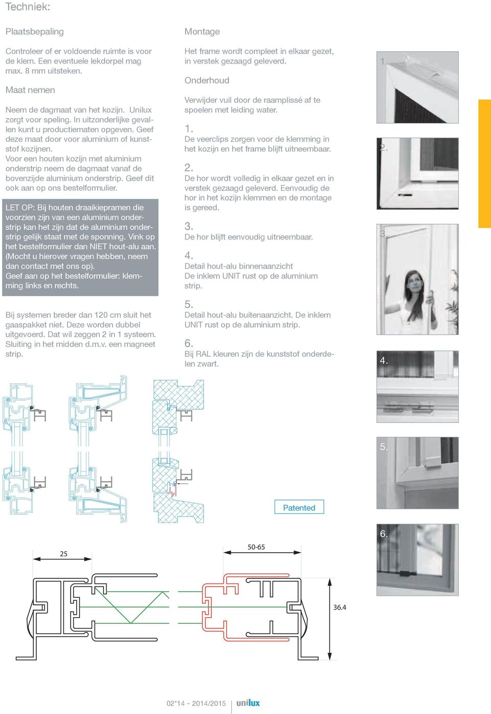 Voor een houten kozijn met aluminium onderstrip neem de dagmaat vanaf de bovenzijde aluminium onderstrip. Geef dit ook aan op ons bestelformulier.