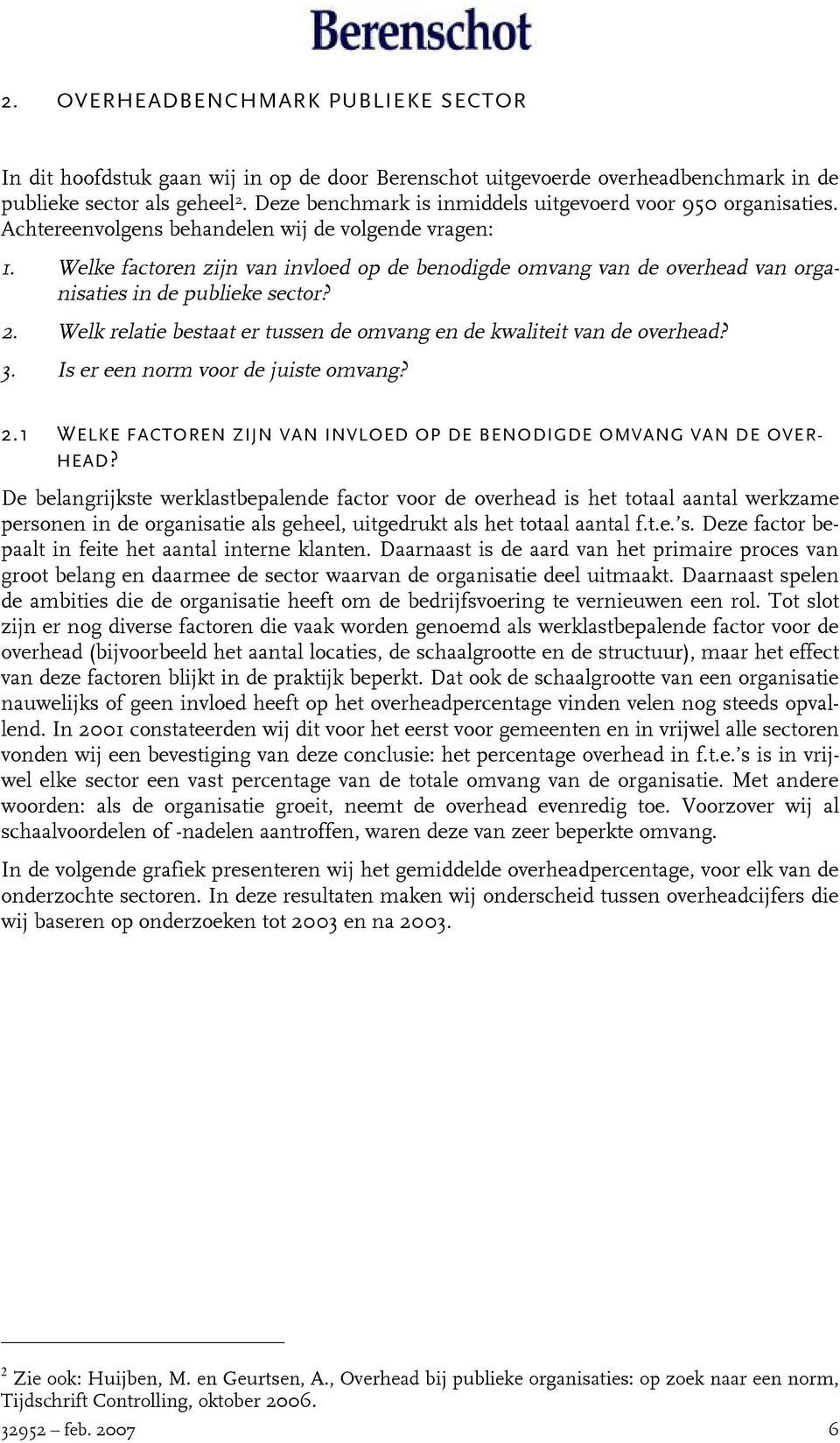 Welke factoren zijn van invloed op de benodigde omvang van de overhead van organisaties in de publieke sector? 2. Welk relatie bestaat er tussen de omvang en de kwaliteit van de overhead? 3.