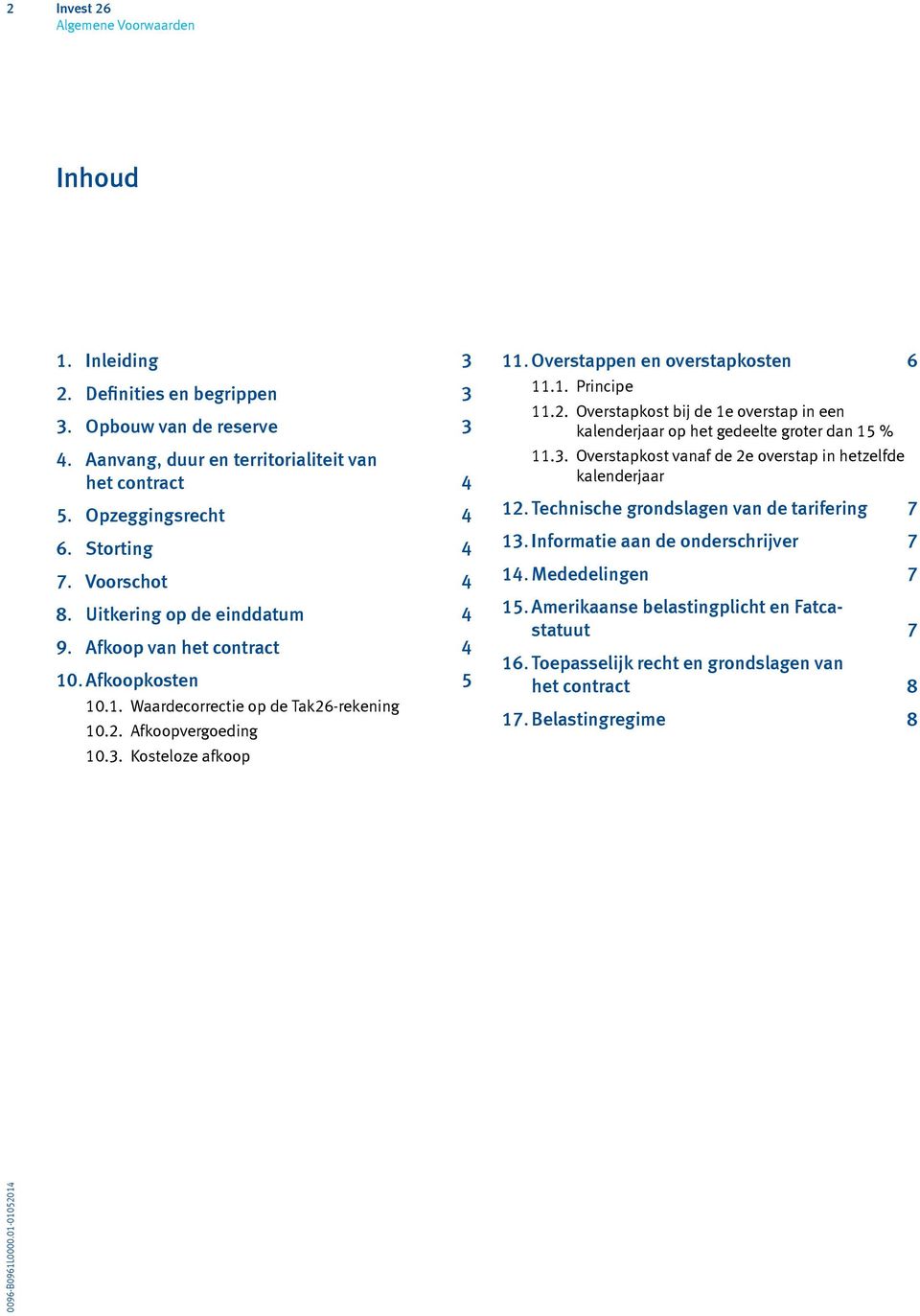 Overstappen en overstapkosten 6 11.1. Principe 11.2. Overstapkost bij de 1e overstap in een kalenderjaar op het gedeelte groter dan 15 % 11.3.