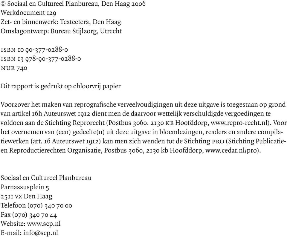 wettelijk verschuldigde vergoedingen te voldoen aan de Stichting Reprorecht (Postbus 3060, 2130 kb Hoofddorp, www.repro-recht.nl).
