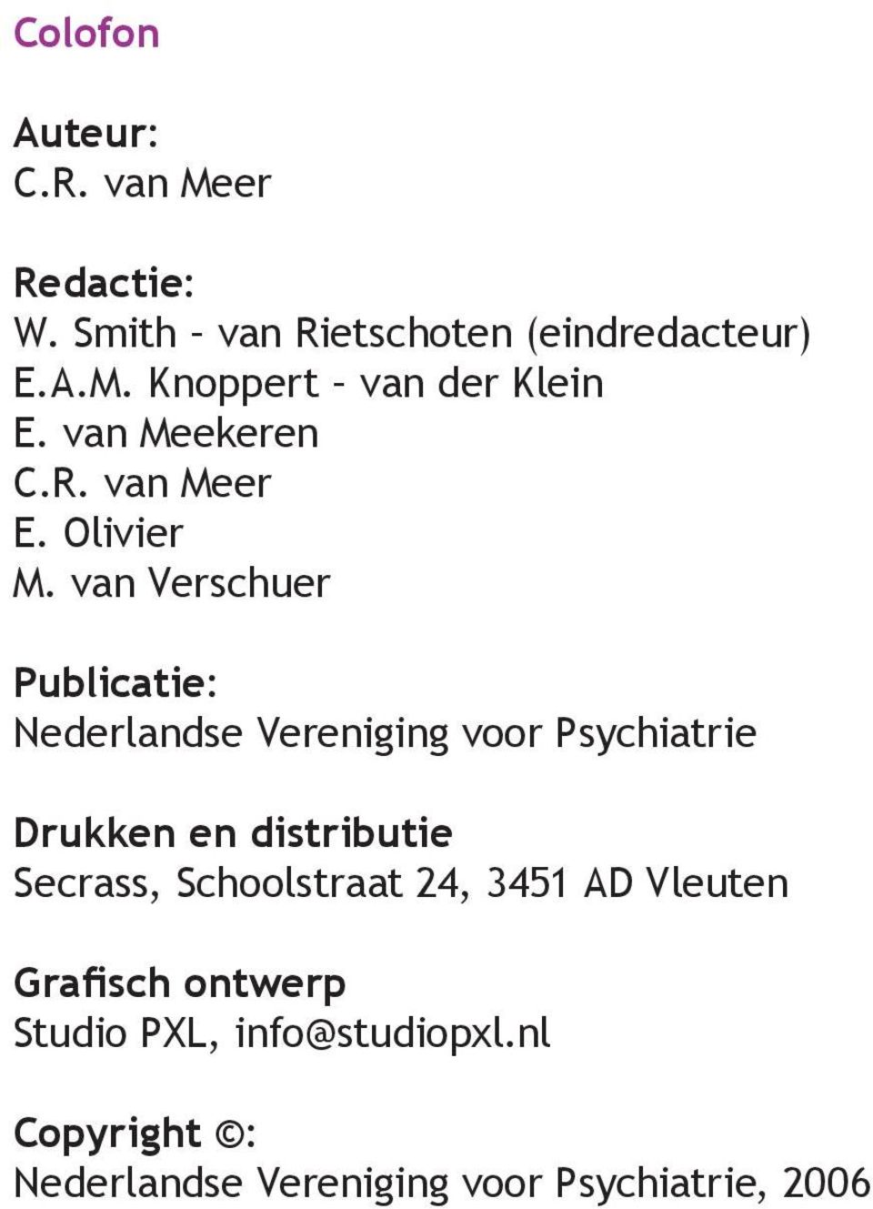van Verschuer Publicatie: Nederlandse Vereniging voor Psychiatrie Drukken en distributie Secrass,
