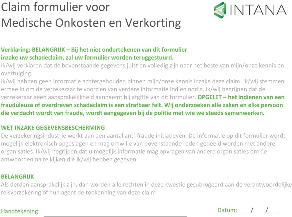 Ik/wij hebben geen informatie achtergehouden binnen mijn/onze kennis inzake deze claim. Ik/wij stemmen ermee in om de verzekeraar te voorzien van verdere informatie indien nodig.