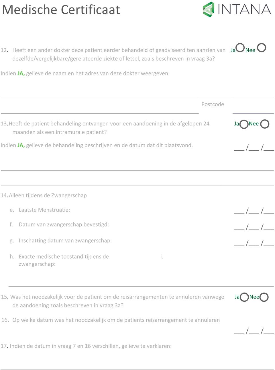 Indien JA, gelieve de behandeling beschrijven en de datum dat dit plaatsvond. 14. Alleen tijdens de Zwangerschap e. Laatste Menstruatie: f. Datum van zwangerschap bevestigd: g.