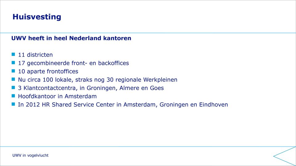 Werkpleinen 3 Klantcontactcentra, in Groningen, Almere en Goes Hoofdkantoor in