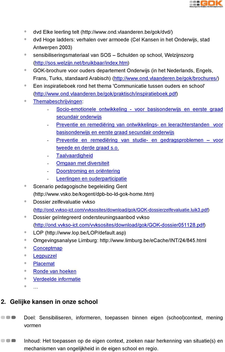 net/bruikbaar/index.htm) GOK-brochure voor ouders departement Onderwijs (in het Nederlands, Engels, Frans, Turks, standaard Arabisch) (http://www.ond.vlaanderen.