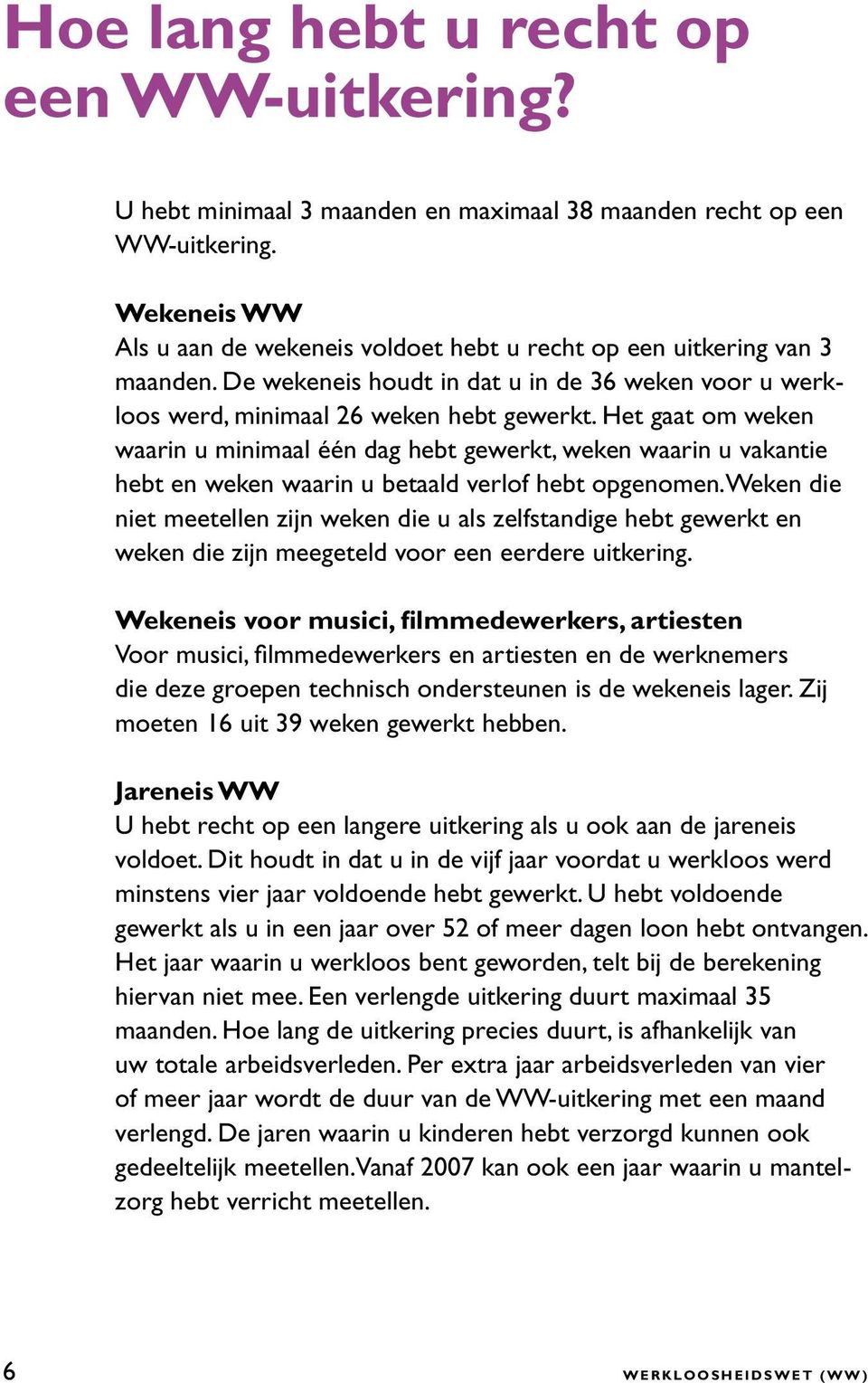 Het gaat om weken waarin u minimaal één dag hebt gewerkt, weken waarin u vakantie hebt en weken waarin u betaald verlof hebt opgenomen.