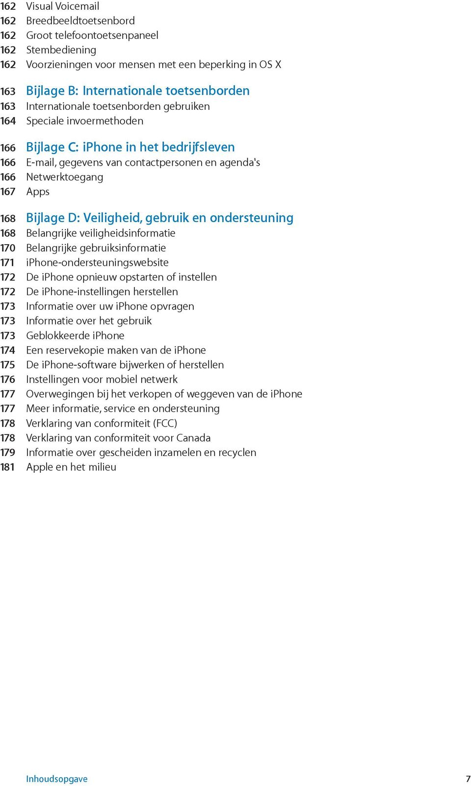 Veiligheid, gebruik en ondersteuning 168 170 171 172 De iphone opnieuw opstarten of instellen 172 173 173 173 Geblokkeerde iphone